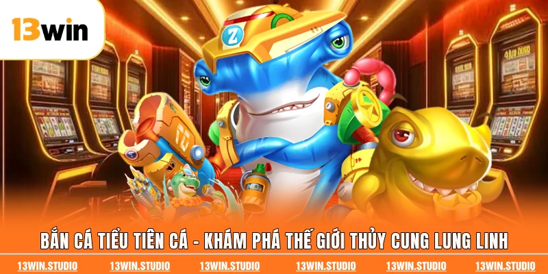 Bắn Cá Tiểu Tiên Cá - Khám Phá Thế Giới Thủy Cung Lung Linh