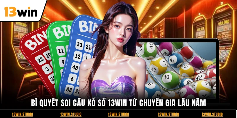 Bí quyết soi cầu xổ số 13WIN từ chuyên gia lâu năm