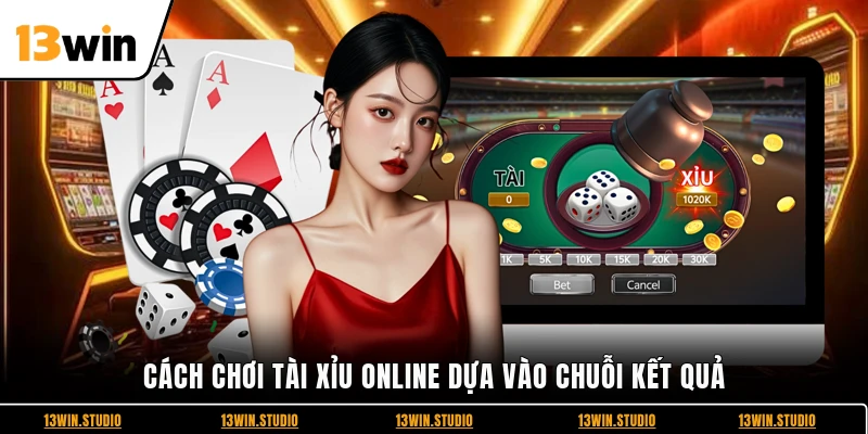 Cách chơi tài xỉu online dựa vào chuỗi kết quả