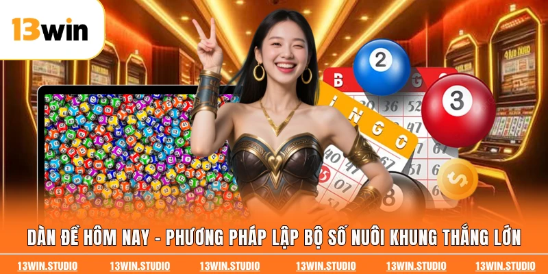 Dàn Đề Hôm Nay - Phương Pháp Lập Bộ Số Nuôi Khung Thắng Lớn