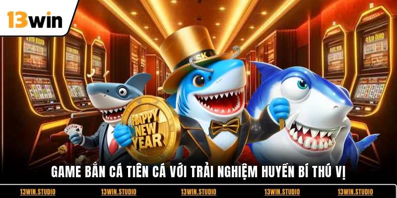 Game bắn cá tiên cá với trải nghiệm huyền bí thú vị