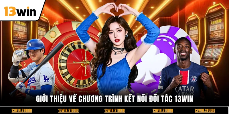 Giới thiệu về chương trình kết nối đối tác 13WIN