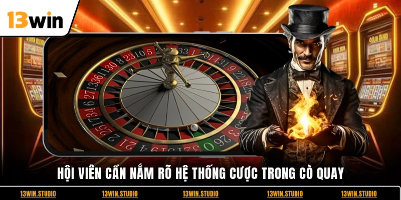 Hội viên cần nắm rõ hệ thống cược trong cò quay