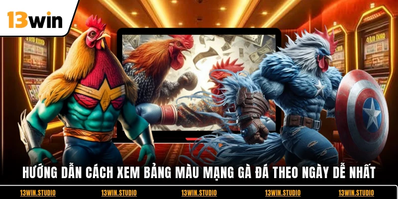 Hướng dẫn cách xem Bảng màu mạng gà đá theo ngày dễ nhất
