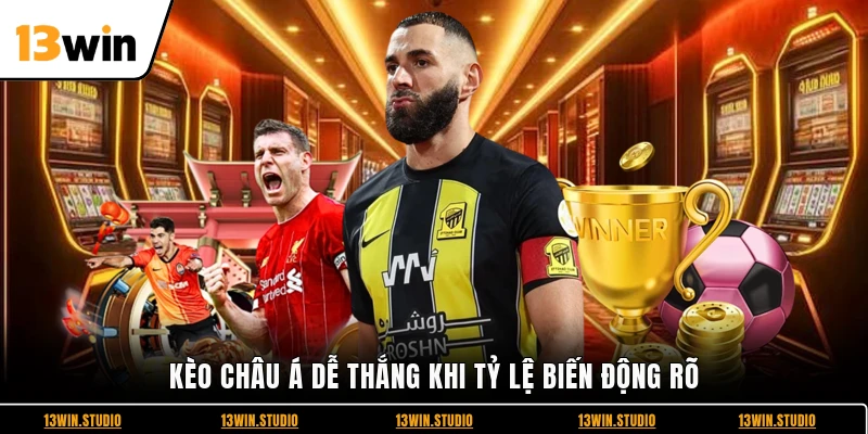 Kèo châu Á dễ thắng khi tỷ lệ biến động rõ