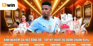 Kinh Nghiệm Soi Kèo Bóng Đá - Top Kỹ Thuật Dự Đoán Chuẩn 95%