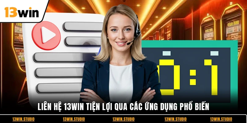 Liên hệ 13WIN tiện lợi qua các ứng dụng phổ biến