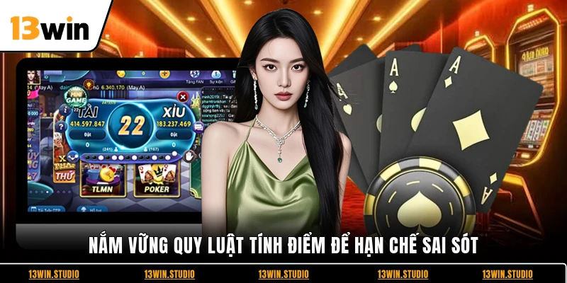 Nắm vững quy luật tính điểm để hạn chế sai sót