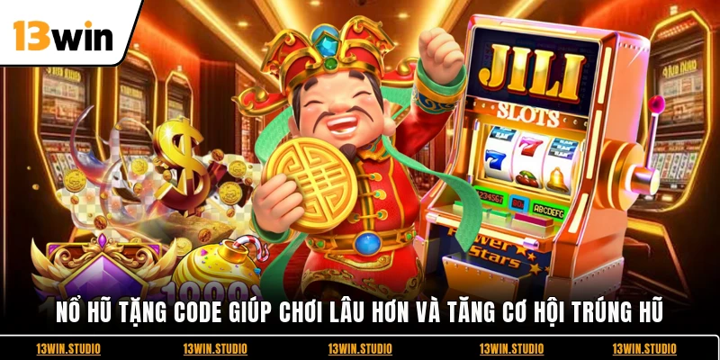 Nổ hũ tặng code giúp chơi lâu hơn và tăng cơ hội trúng hũ
