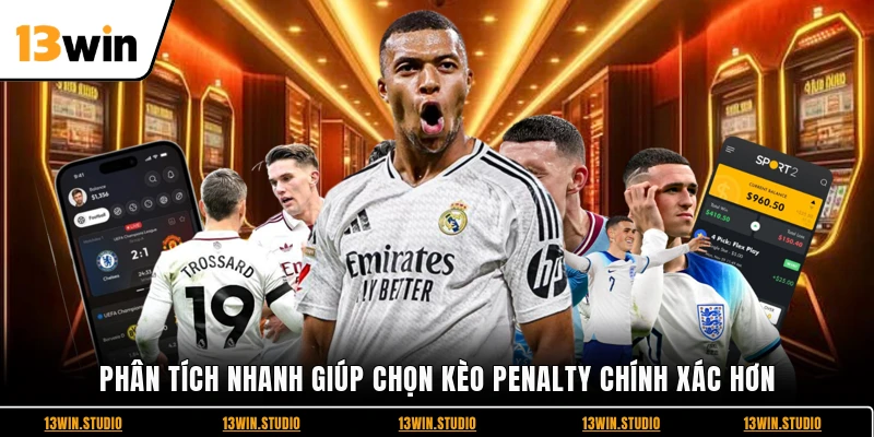 Phân tích nhanh giúp chọn kèo Penalty chính xác hơn