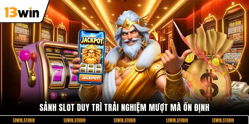 Sảnh slot duy trì trải nghiệm mượt mà ổn định