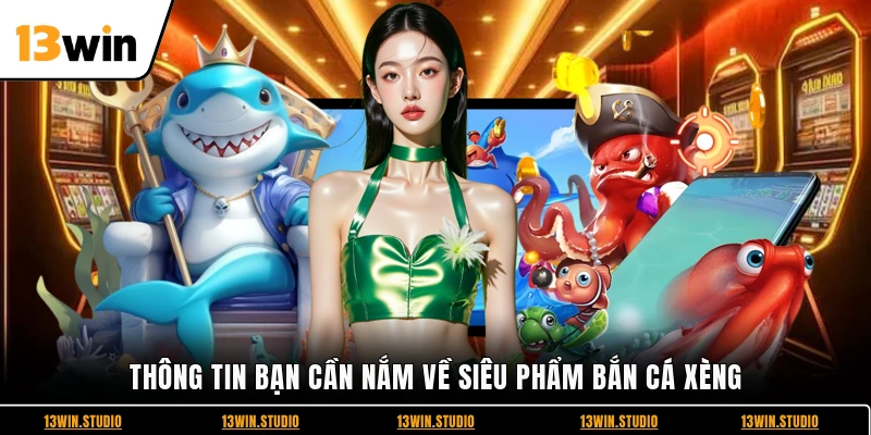 Thông tin bạn cần nắm về siêu phẩm bắn cá xèng