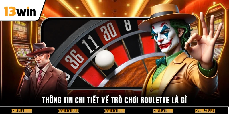 Thông tin chi tiết về trò chơi Roulette là gì