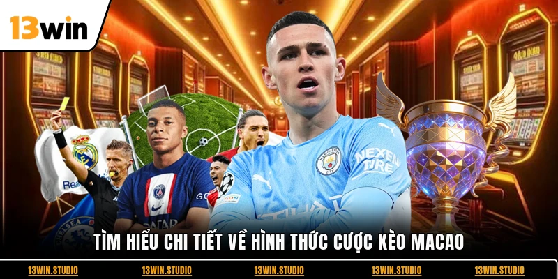 Tìm hiểu chi tiết về hình thức cược kèo Macao