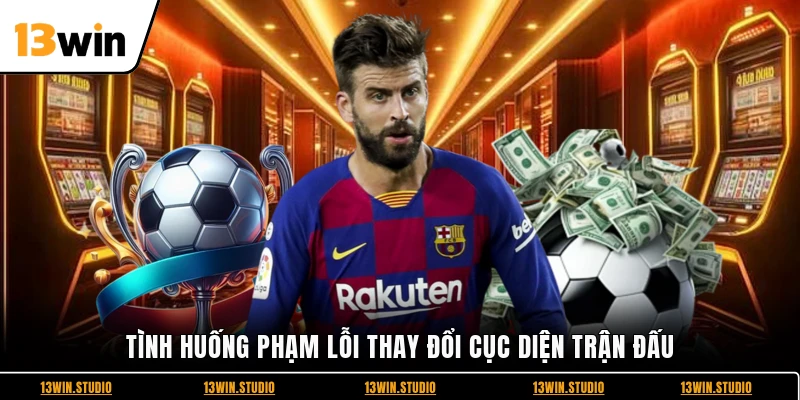Tình huống phạm lỗi thay đổi cục diện trận đấu