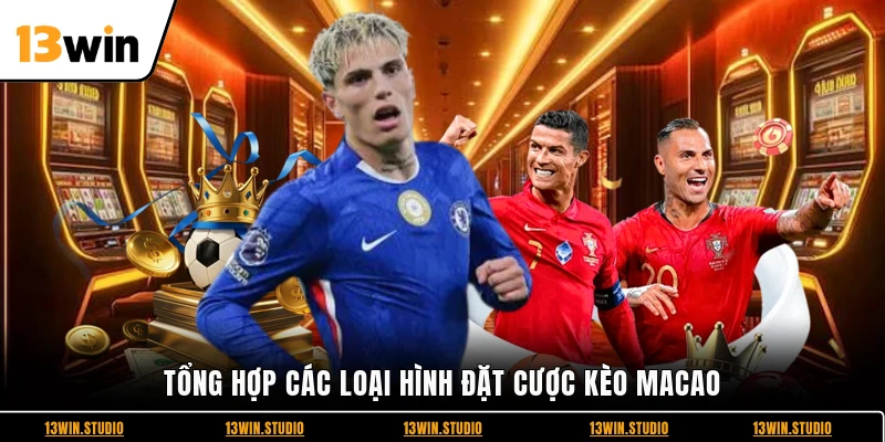 Tổng hợp các loại hình đặt cược kèo Macao