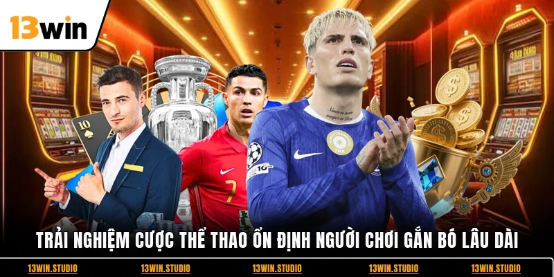 Trải nghiệm cược thể thao ổn định người chơi gắn bó lâu dài