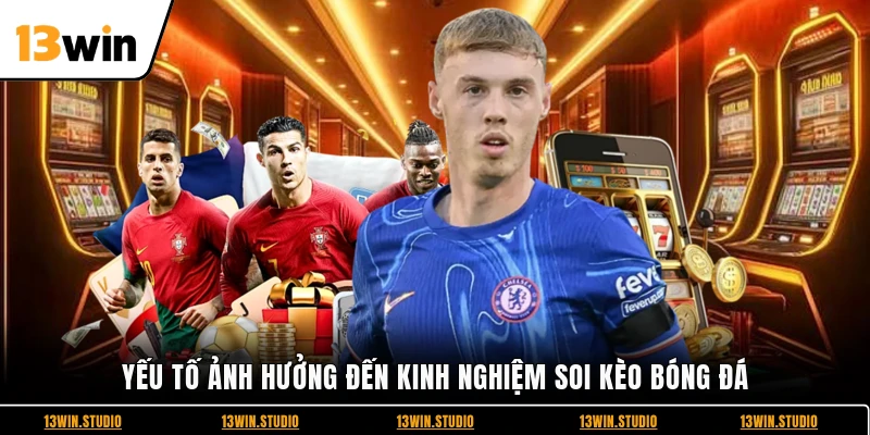 Yếu tố ảnh hưởng đến kinh nghiệm soi kèo bóng đá